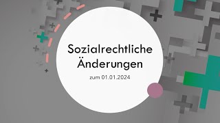 Sozialrechtliche Änderungen zum 01012024 [upl. by Kuska38]