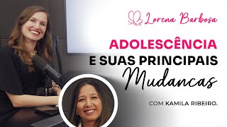 ADOLESCÊNCIA e suas PRINCIPAIS mudanças ft Kamila Ribeiro [upl. by Nylesoy]