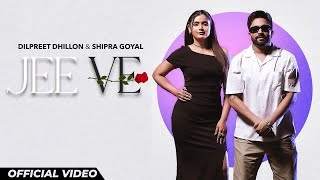 Jee Ve  Dilpreet Dhillon amp Shipra Goyal  New Punjabi Songs 2024  Latest Punjabi Songs 2024 [upl. by Einnoc497]