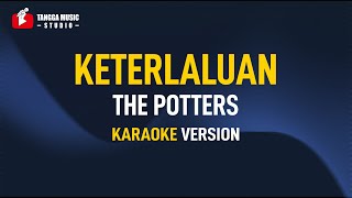 The Potters  Keterlaluan Karaoke [upl. by Hawkie]