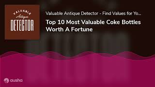 Top 10 Most Valuable Coke Bottles Worth A Fortune [upl. by Adnomal83]