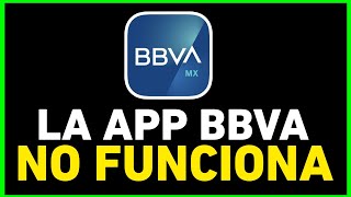 ✅La APP De BBVA No FUNCIONA  NO Me ABRE La App de BBVA SOLUCIÓN [upl. by Lisabet]