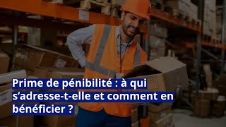 Prime de pénibilité  à qui s’adressetelle et comment en bénéficier [upl. by Atirhs]