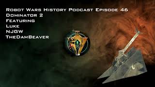 ROBOT WARS HISTORY PODCAST  EPISODE  46  DOMINATOR 2 [upl. by Htebasyle]