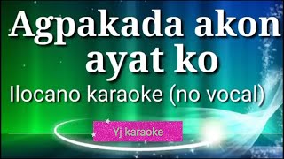 AGPAKADA AKON AYAT KO KARAOKE no vocal ilocano song by Yj karaoke [upl. by Ahsilac]