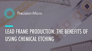 Lead Frame Production The Benefits of Using Chemical Etching [upl. by Bui573]