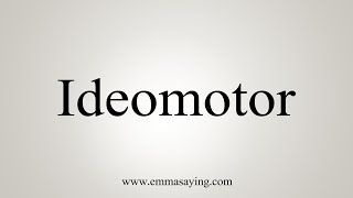 How To Say Ideomotor [upl. by Trebornhoj]