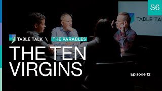 The Ten Virgins  Table Talk S06 E12 [upl. by Reltuc27]