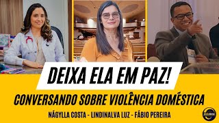 DEIXA ELA EM PAZ CONVERSANDO SOBRE A VIOLÊNCIA DOMÉSTICA [upl. by Esnofla]