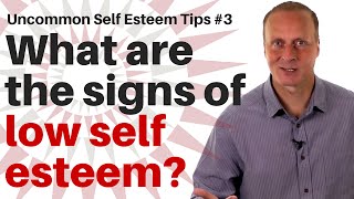 What are the signs of low self esteem Uncommon Self Esteem tips 3 [upl. by Jahdal847]