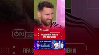 FIFA gây phẫn nộ vì thiên vị Inter Miami và Messi [upl. by Callery]