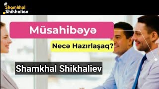 MÜSAHİBƏ mərhələsinə necə hazırlaşaq  Shamkhal Shikhaliev 1 Musahibe Qanunvericilik Motivation [upl. by Nirad]