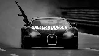 Baller x Dogger  Slowed Reverb  HKEDIT50  gangstermashup [upl. by Cheslie]