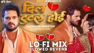 Kehu Ke Dil Tutal Hoi Khesari lal Yadav Bhojpuri Sad Songs Lofi Mix Slowed Reverb Bewafai Mix By ADR [upl. by Ortiz]