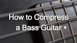 Compression for Bass Guitar The Essential Guide [upl. by Semela]