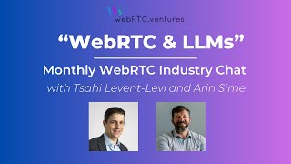 WebRTC amp LLMs WebRTC Industry Chat with Arin Sime and Tsahi LeventLevi [upl. by Nylhtac281]