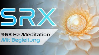 963 Hz Geführte Meditation  Göttliche Harmonie amp Einheit  Mit Anleitung [upl. by Resa924]