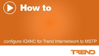 How to configure IQ4NC for Trend Internetwork to MSTP [upl. by Cresida]