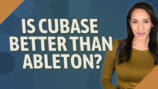 Is Cubase better than Ableton [upl. by Ecienal]