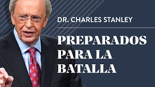 Preparados para la batalla – Dr Charles Stanley [upl. by Parsifal95]