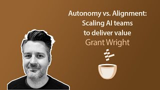 Autonomy vs Alignment Scaling AI Teams to Deliver Value Grant Wright MLOps Coffee Sessions 44 [upl. by Campman]