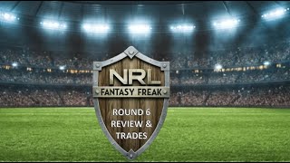 NRL FANTASY FREAK ROUND 6 REVIEW AND TRADES [upl. by Bilac]