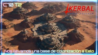 Kerbal Space Program Nos llevamos una base de colonización a Eelo C70 T2 [upl. by Salb349]