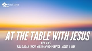 At The Table with Jesus  Josh Vires  Riverchase Church of Christ August 4th 2024 1030am Worship [upl. by Alvin140]