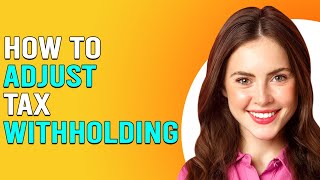 How To Adjust Tax Withholding How To Check And Change Tax Withholding [upl. by Ellene]