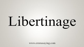 How To Say Libertinage [upl. by Liarret]