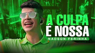 A CULPA É NOSSA  NADSON O FERINHA [upl. by Ward]