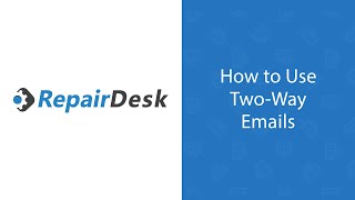 How to Use the TwoWay Email Feature in RepairDesk [upl. by Bruner]