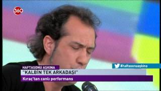 Kıraç  Kalbin Tek Arkadaşı Canlı Performans  Hafta Sonu Aşkına [upl. by Marl]