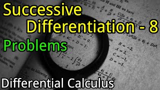 Successive Differentiation  8 Problems  Differential Calculus [upl. by Aicittel]