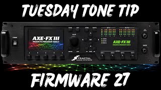 AxeFx III Firmware 27 Highlights  Tuesday Tone Tip [upl. by Nairb]