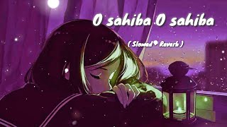 O Sahiba O Sahiba  Slowed  Reverb  Lofi  Sonu Nigam  Kavita krishnamurti sad [upl. by Revart]