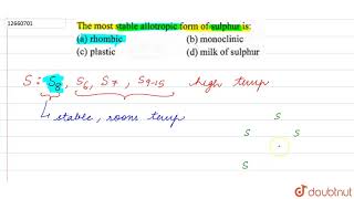 The most stable allotropic form of sulphur is [upl. by Niobe]