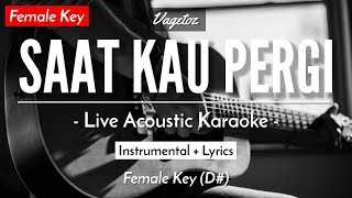 Saat Kau Pergi Karaoke Akustik  Vagetoz Female Key  HQ Audio [upl. by Anitnuahs766]