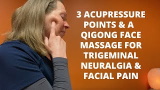 Trigeminal Neuralgia amp Facial Pain  3 Acupressure Points amp A Qigong Face Massage [upl. by Eked586]