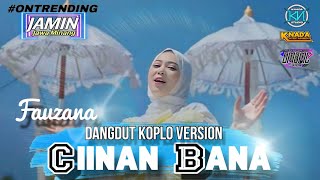 Ciinan bana FAUZANA  Dangdut KOPLO x Jaranan VERSION OMBMC OFFICIAL KNADA MUSICA [upl. by Riamo879]