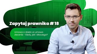 Umowa o dzieło vs umowa zlecenie  kiedy jak i dlaczego  Zapytaj prawnika 18 [upl. by Kitti]