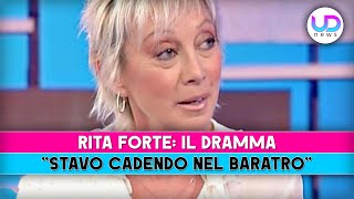 Rita Forte Il Dramma Stavo Cadendo Nel Baratro [upl. by Henryetta]