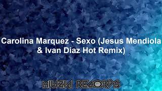 Carolina Marquez  Sexo Jesus Mendiola amp Ivan Diaz Hot Remix [upl. by Arvo]