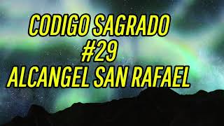 CODIGO SAGRADO 29 ALCANGEL SAN RAFAEL [upl. by Zea]