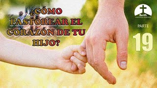 ¿Cómo pastorear el corazón de tu hijo  Parte 19 [upl. by Carly466]