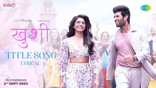 Kushi Hindi  Title Song  Vijay Deverakonda Samantha  Hesham Abdul Wahab  Shiva Nirvana [upl. by Daune636]