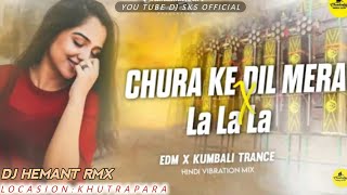 CHURA KE DIL MERA X LA LA LA HINDI SONG  EDM TRANCE X VIBRESION MIX  DJ HEMANT RMX [upl. by Juliane]