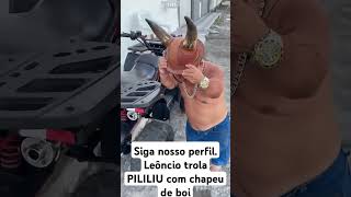 Siga nosso perfil Leôncio trola PILILIU com chapeu de boi [upl. by Bearce]