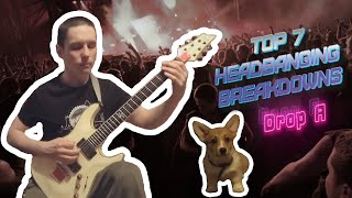 Top 7 Headbanging Breakdowns  Drop A [upl. by Eegnat]