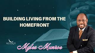 Building Living From The Homefront  Munroe Global Message [upl. by Deelaw]